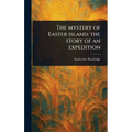 The Mystery of Easter Island: the Story of an Expedition