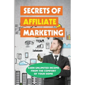 Secrets Of Affiliate Marketing: Earn Unlimited Income From The Comfort Of Your Home: Affiliate Marketing Success Revealed
