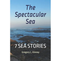 The Spectacular Sea: Seven Sea Stories