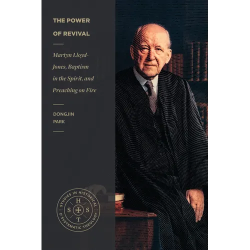 The Power of Revival: Martyn Lloyd-Jones, Baptism in the Spirit, and Preaching on Fire