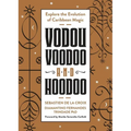 Vodou, Voodoo, and Hoodoo: Explore the Evolution of Caribbean Magic