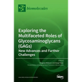 Exploring the Multifaceted Roles of Glycosaminoglycans (GAGs): New Advances and Further Challenges