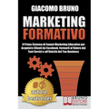 Marketing Formativo: Il Nuovo Sistema di Marketing per Acquisire Clienti, Alzare i Profitti e Aumentare le Vendite