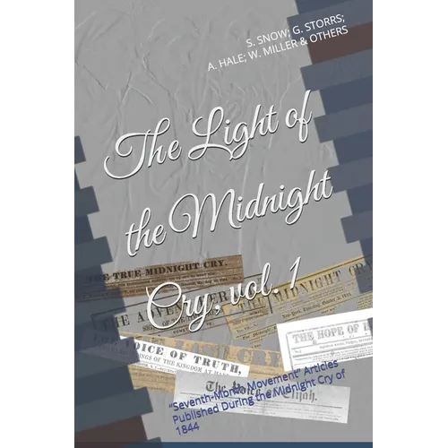 The Light of the Midnight Cry, vol. I: "Seventh Month Movement" Articles Published During the Midnight Cry of 1844