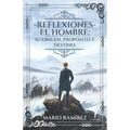 Reflexiones - El Hombre: Su origen, propósito y destino