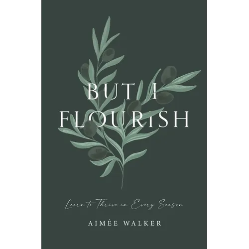 But I Flourish: Learn to Thrive in Every Season