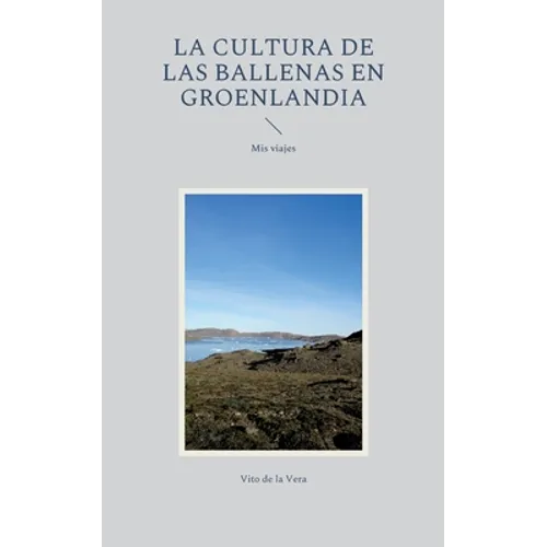 La cultura de las ballenas en Groenlandia: Mis viajes