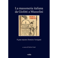La Massoneria Italiana Da Giolitti a Mussolini: Il Gran Maestro Domizio Torrigiani