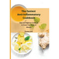 The Fastest Anti-Inflammatory Cookbook: Easy and Delicious Cookbook to Create Your Meals in Minutes