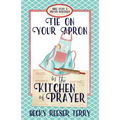 Tie on Your Apron in the Kitchen of Prayer