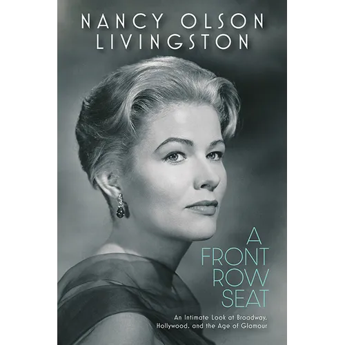 A Front Row Seat: An Intimate Look at Broadway, Hollywood, and the Age of Glamour