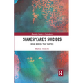 Shakespeare�s Suicides: Dead Bodies That Matter