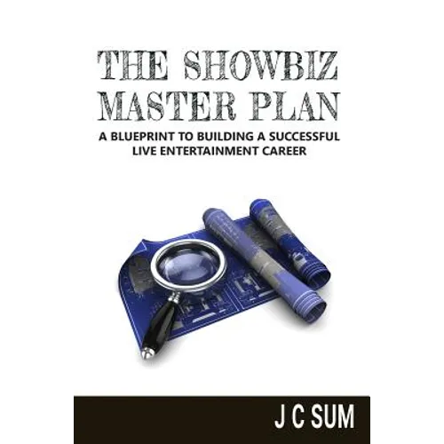 The Showbiz Master Plan: A Blueprint to Building a Successful Live Entertainment Career