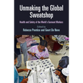 Unmaking the Global Sweatshop: Health and Safety of the World's Garment Workers