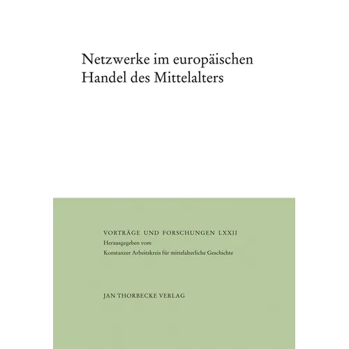 Netzwerke Im Europaischen Handel Des Mittelalters: Herausgegeben Vom Konstanzer Arbeitskreis Fur Mittelalterliche Geschichte