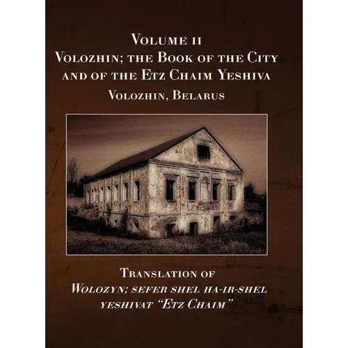 Volozhin; the Book of the City and of the Etz Chaim Yeshiva (Valozhyn, Belarus) Volume II