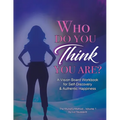 Who Do You THINK You Are?: A Vision Board Workbook for Self-Discovery and Authentic Happiness