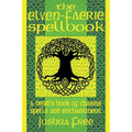 The Elven-Faerie Spellbook: A Druid's Book of Charms, Spells and Enchantment