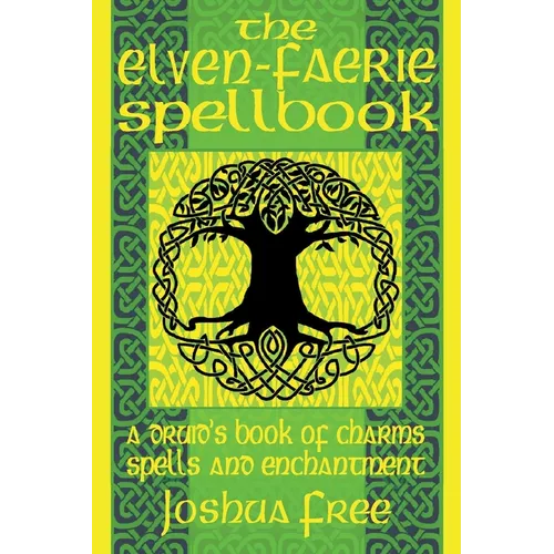 The Elven-Faerie Spellbook: A Druid's Book of Charms, Spells and Enchantment