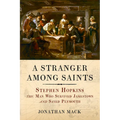 A Stranger Among Saints: Stephen Hopkins, the Man Who Survived Jamestown and Saved Plymouth