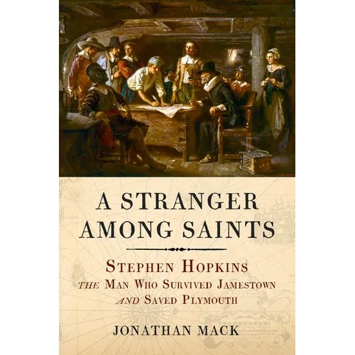 A Stranger Among Saints: Stephen Hopkins, the Man Who Survived Jamestown and Saved Plymouth