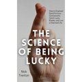 The Science of Being Lucky: How to Engineer Good Fortune, Consistently Catch Lucky Breaks, and Live a Charmed Life