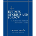 In Times of Crisis and Sorrow: A Minister's Manual Resource Guide