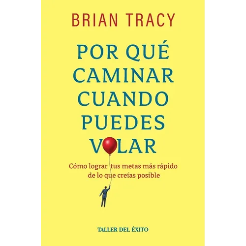Por qué caminar cuando puedes volar: Cómo lograr tus metas meas rápido de los que creías posible