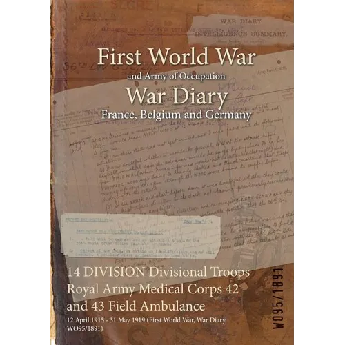14 DIVISION Divisional Troops Royal Army Medical Corps 42 and 43 Field Ambulance: 12 April 1915 - 31 May 1919 (First World War, War Diary, WO95/1891)