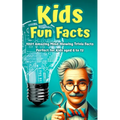 Kids Fun Facts: 1001 Amazing Mind-Blowing Trivia Facts for Curious Kids: Facts About Science, History, Geography, Sports, World Records & More. Perfec