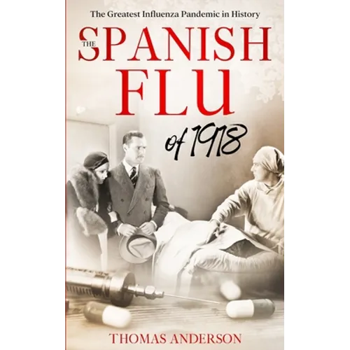 The Spanish Flu of 1918: The Greatest Influenza Pandemic In History