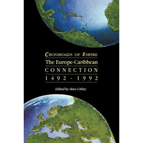 Crossroads of Empire: The Europe-Caribbean Connection 1492-1992