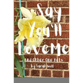 Say You'll Love Me...and Other One Acts
