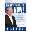 Living Your Legacy Now!: Inspiring Life Lessons for a Successful, Healthy, and Fulfilling Life