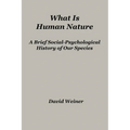 What Is Human Nature: A Brief Social-Psychological History of Our Species