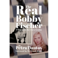 The Real Bobby Fischer: A Year with the Chess Genius