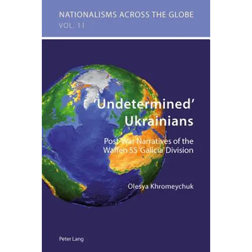 'Undetermined' Ukrainians: Post-War Narratives of the Waffen SS 'Galicia' Division