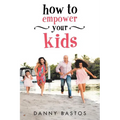 How to Empower Your Kids
