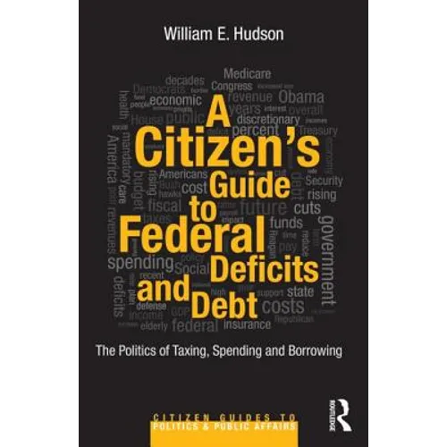 A Citizen's Guide to Deficits and Debt: The Politics of Taxing, Spending, and Borrowing