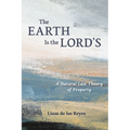 The Earth Is the Lord's: A Natural Law Theory of Property