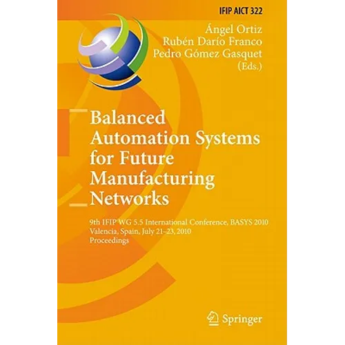 Balanced Automation Systems for Future Manufacturing Networks: 9th IFIP WG 5.5 International Conference, BASYS 2010, Valencia, Spain, July 21-23, 2010