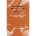 Indian Territory and the United States, 1866-1906: Courts, Government, and the Movement for Oklahoma Statehood Volume 1