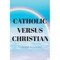 Catholic Versus Christian