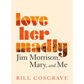 Love Her Madly: Jim Morrison, Mary, and Me