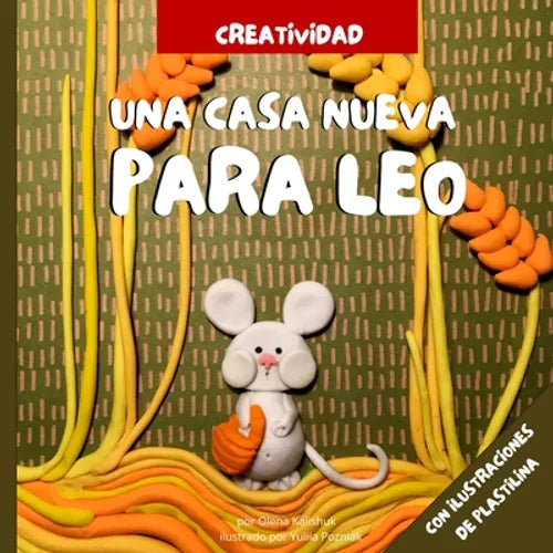 Una casa nueva para Leo: Cuentos con una guía para crear tus propios animales de plastilina