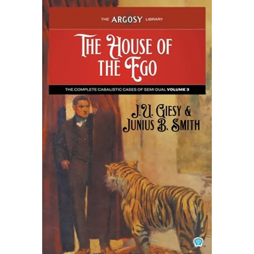 The House of the Ego: The Complete Cabalistic Cases of Semi Dual, Volume 3