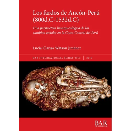 Los fardos de Ancón-Perú (800d.C-1532d.C): Una perspectiva bioarqueológica de los cambios sociales en la Costa Central del Perú