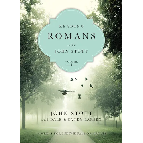 Reading Romans with John Stott: 10 Weeks for Individuals or Groups Volume 1