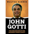 John Gotti: The Teflon Don of the Gambino Crime Family