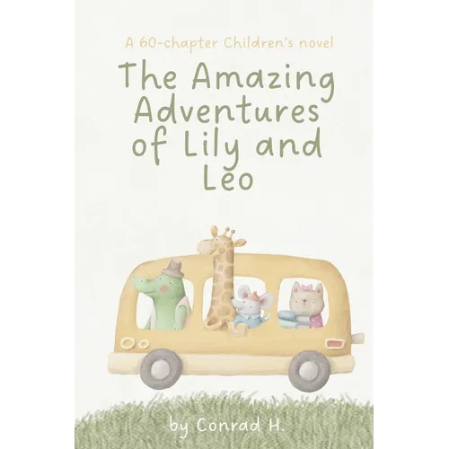 The Amazing Adventures of Lily and Leo: A 60-chapter Children's Novel